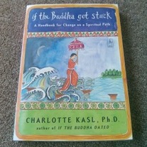 If the Buddha got Stuck - A Handbook for Change on the Spiritual Path by Charlotte Kasl, Ph.D.