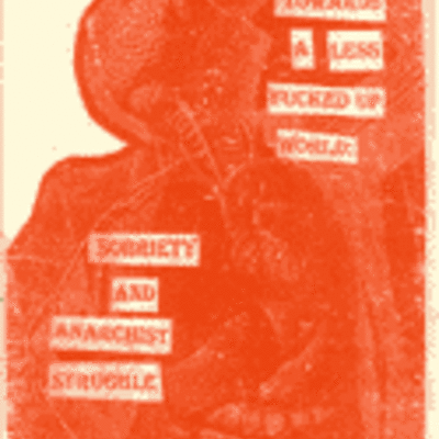 Towards a less fucked up world: sobriety and anarchist struggle