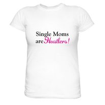 Single Moms are Hustlers Tees