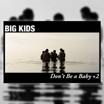Big Kids - Don't Be A Baby +2 CS