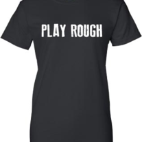 Women's "Play Rough" T-shirt