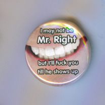 I_20may_20not_20be_20mr_20right_20but_20i_ll_20fuck_20you_20till_20he_20shows_20up_medium