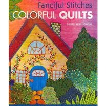 Fanciful Stitches Colorful Quilts