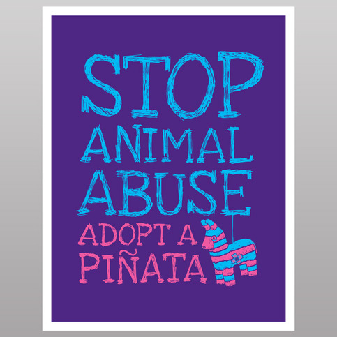 Stop Animal Abuse, Adopt A Pinata (print)