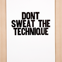Don't Sweat the Technique