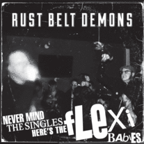 RUST BELT DEMONS "Never Mind The Singles... Here's the Flexi Babies" Vol 1 Flexi 7" (w/ Download Card)