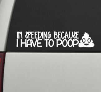 I M Speeding Because I Have To Poop Car Decal Sticker Sold By Crafty Britches Designs On Storenvy